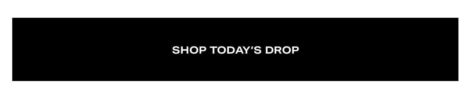 Shop Today's Drop. 