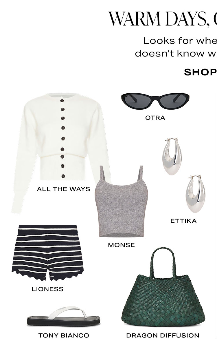 Warm Days, Cool Nights. Looks for when the weather doesn't know what season it is. Look 1. Shop Now.