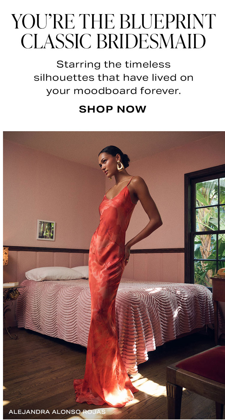 You're The Blueprint Classic Bridesmaid. Shop Now.