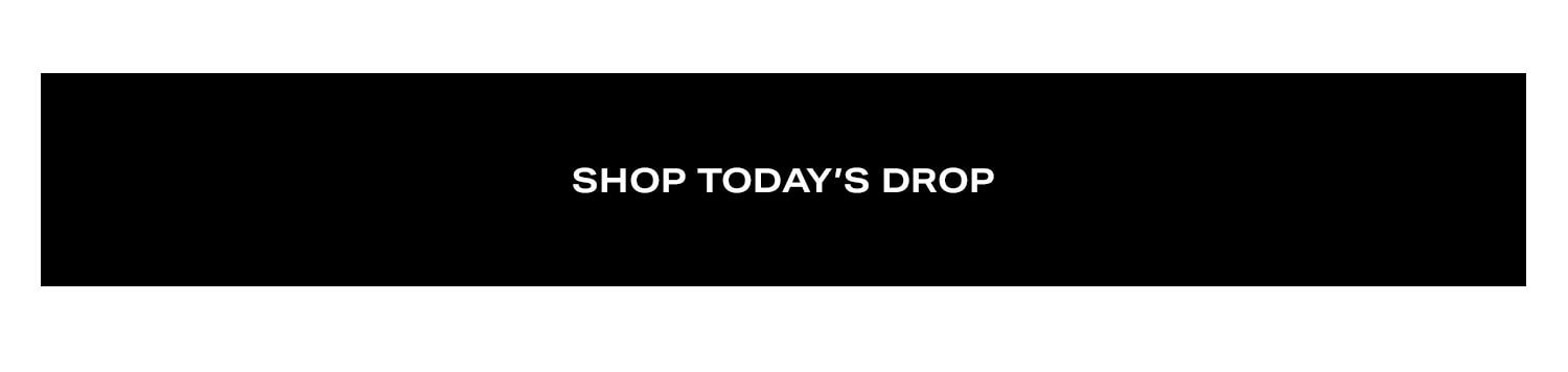 Shop Today's Drop.