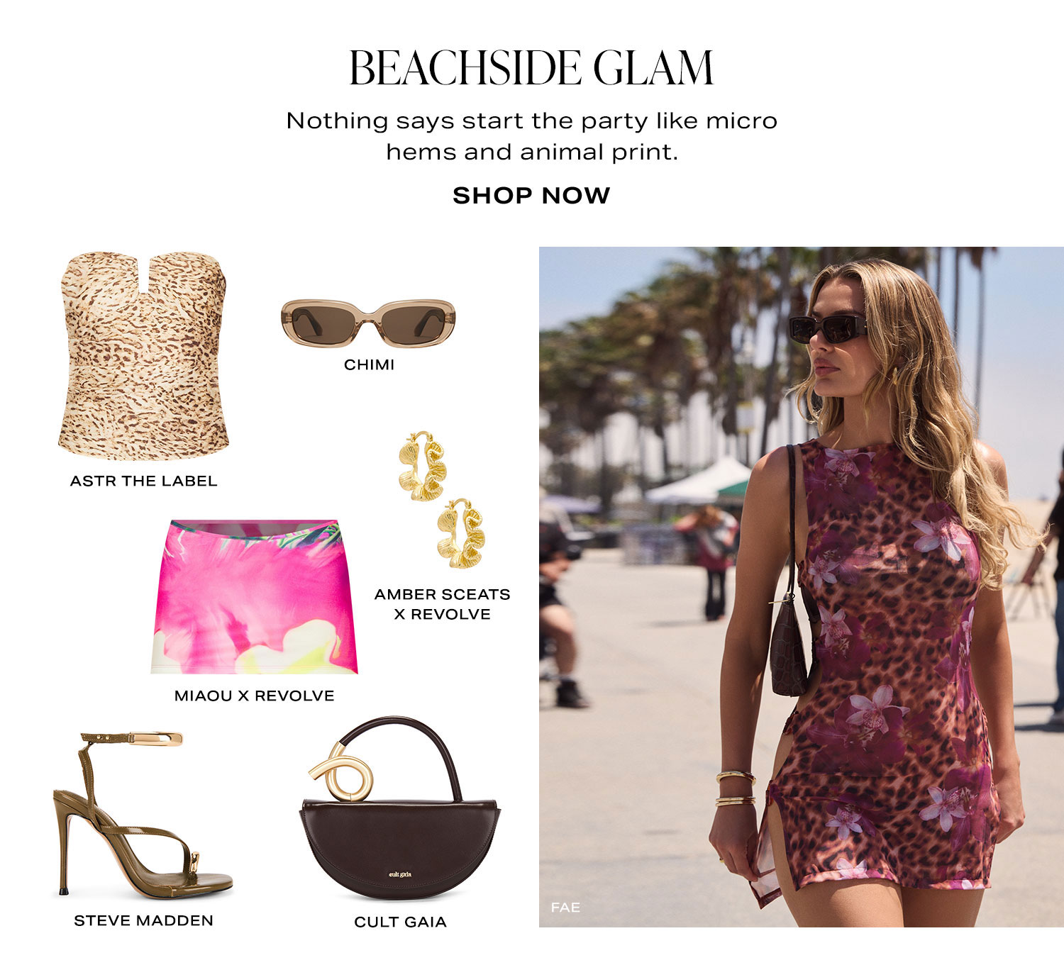 Beachside Glam. Nothing says start the party like micro hems and animal print. Product Assortment. Shop Now.