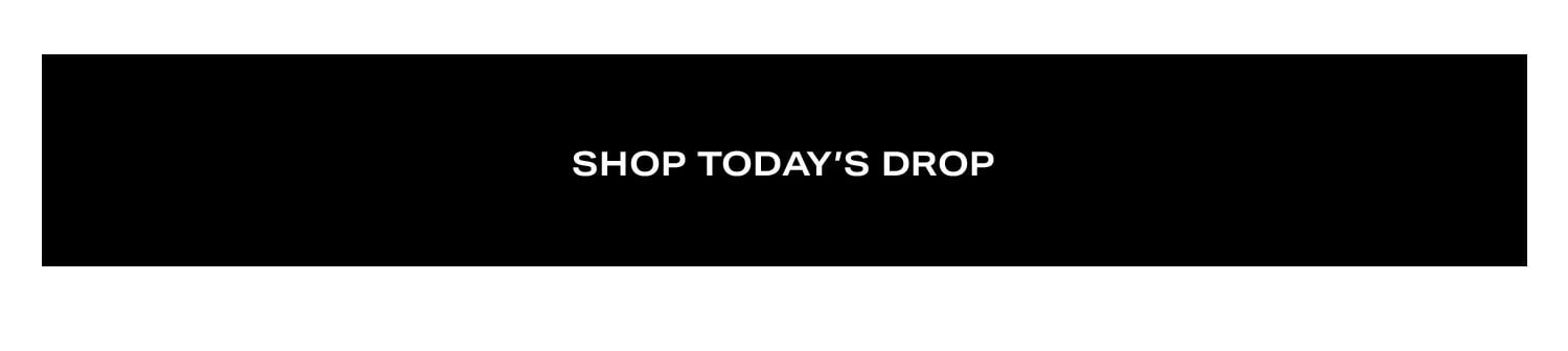 Shop Today's Drop.