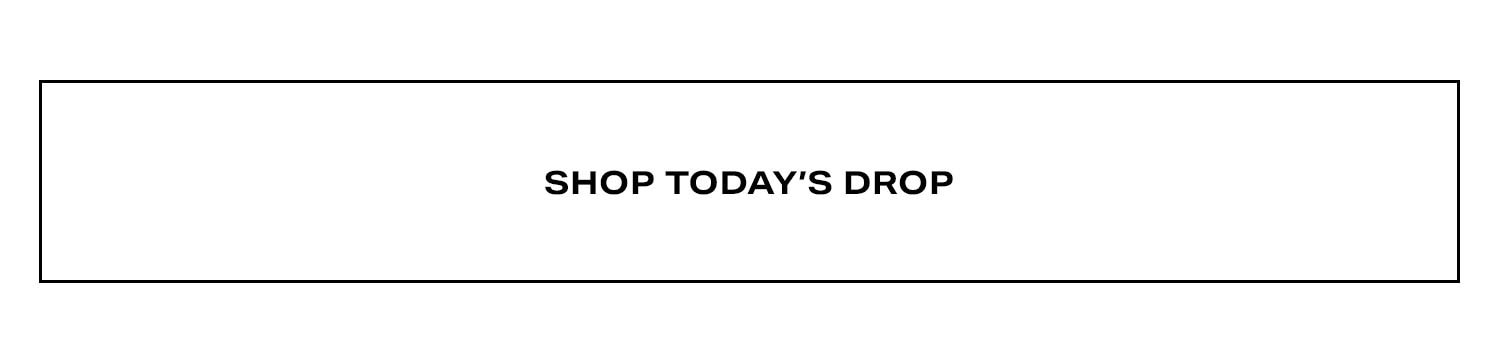 Shop Today's Drop.