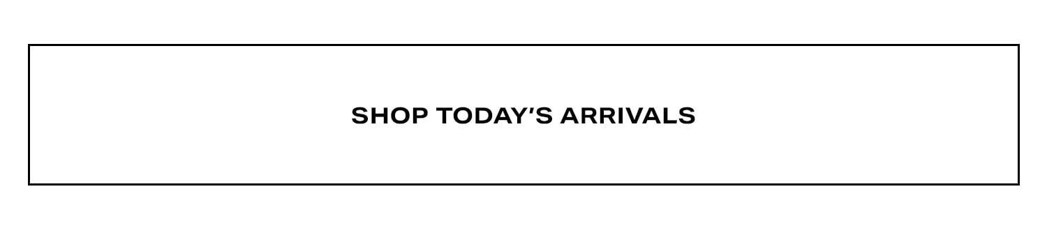 Shop Today's Arrivals.