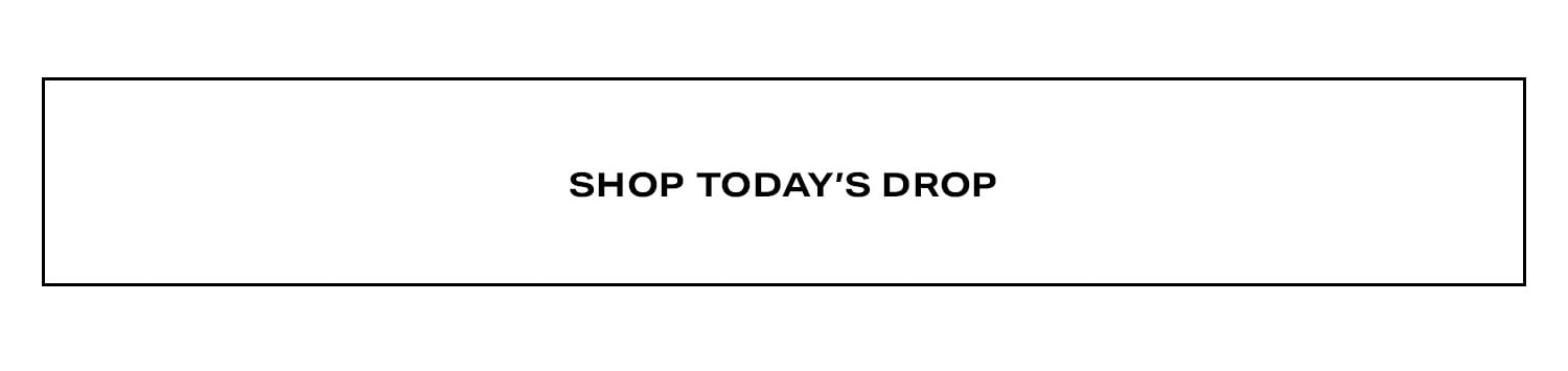 Shop Today's Drop.