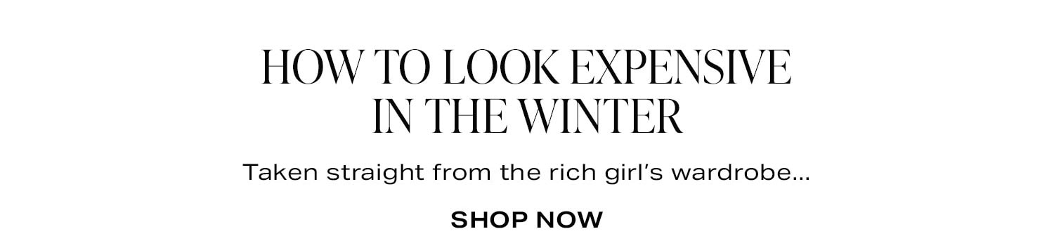 How To Look Expensive In the Winter. Shop Now.