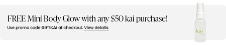FREE Mini Body Glow with any $50 kai purchase! Use promo code GIFTKAI at checkout.
