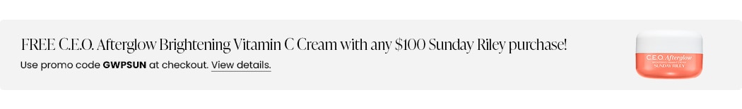 FREE C.E.O. Afterglow Brightening Vitamin C Cream with any $100 Sunday Riley purchase! Use promo code GWPSUN at checkout.