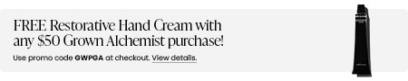 FREE Restorative Hand Cream with any $50 Grown Alchemist purchase! Use promo code GWPGA at checkout.