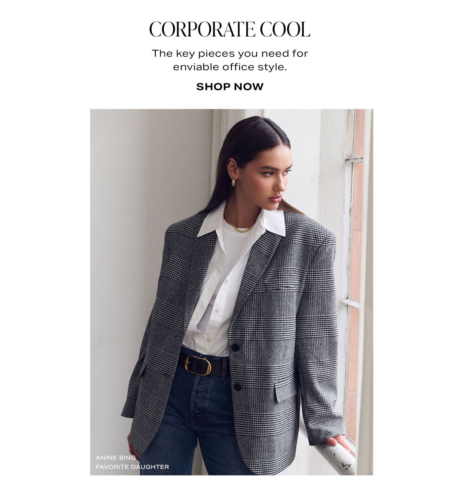 Corporate Cool. The key pieces you need for enviable office style. Shop Now.