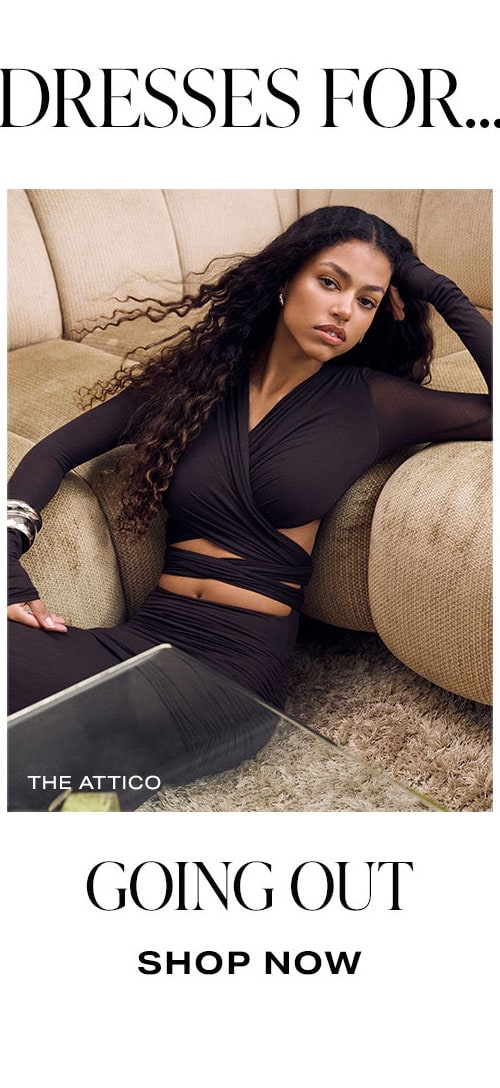 Dresses for.. Going Out. Shop Now.