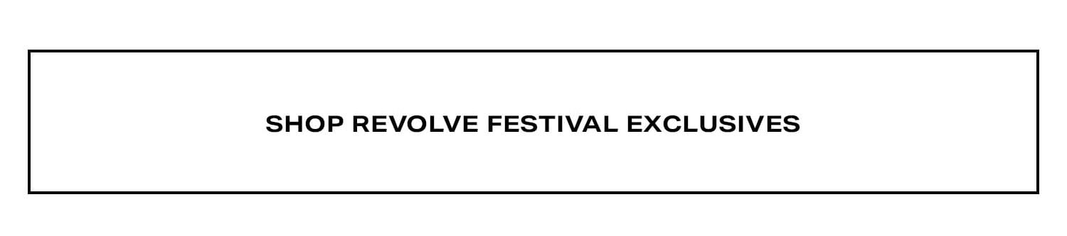 Shop REVOLVE Festival Exclusives.