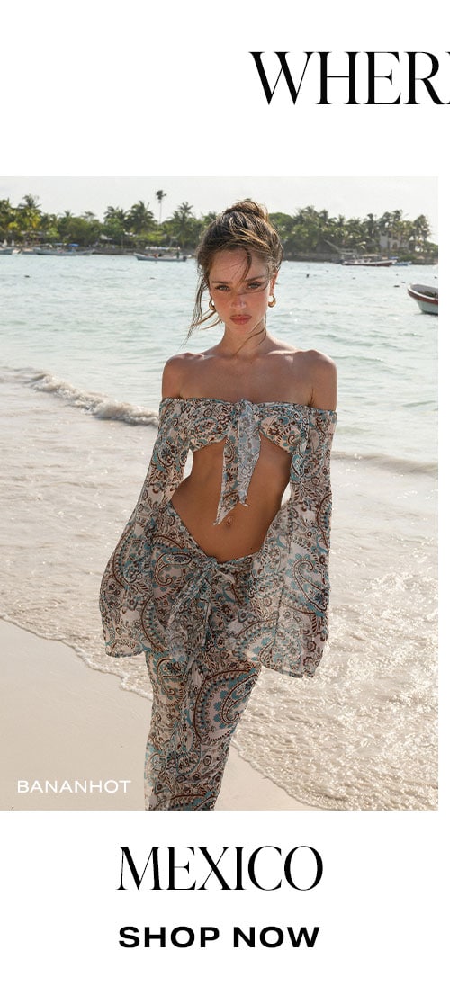 Where Are You Heading? Mexico. Shop Now.
