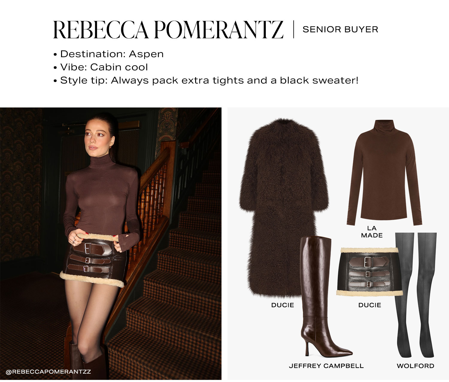 Rebecca Pomerantz | Senior Buyer. Destination: Aspen Vibe: Cabin cool Style tip: Always pack extra tights and a black sweater! Look 1.