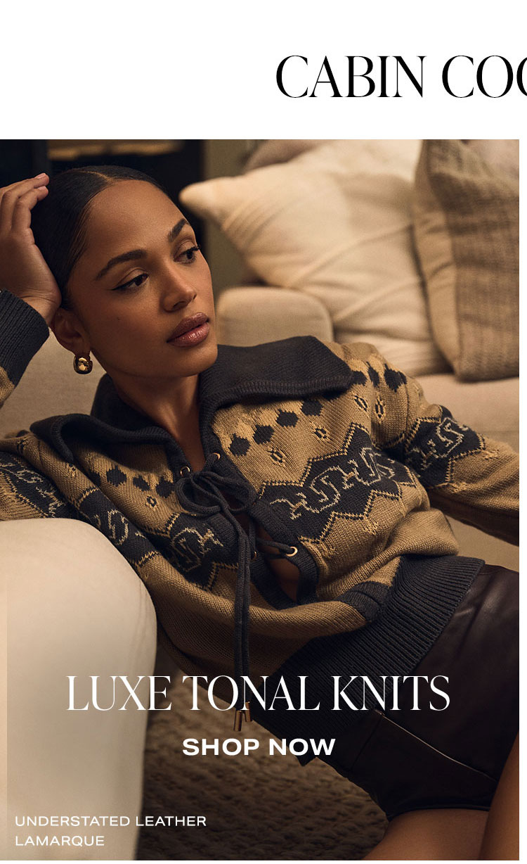 Cabin Cool, 2 Ways: Luxe Tonal Knits. Shop Now.
