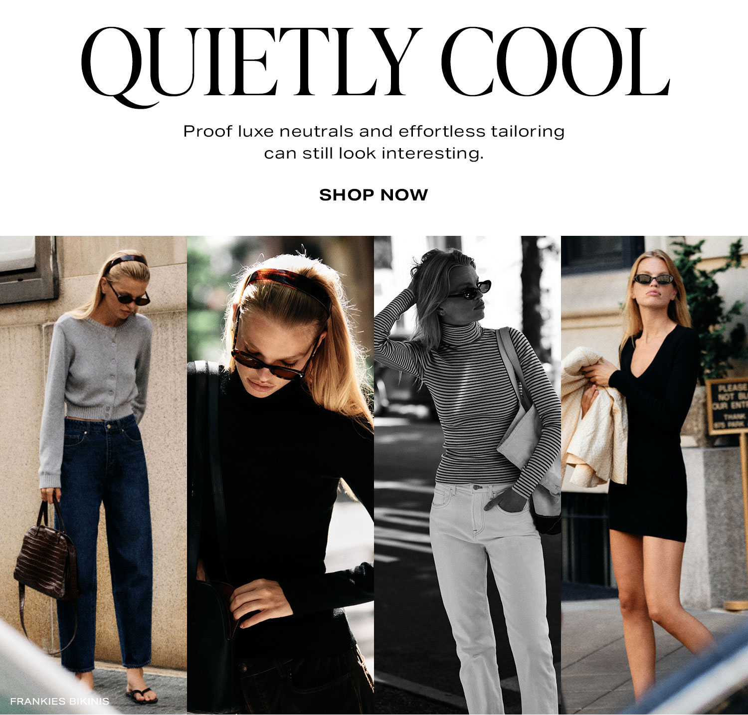 Quietly Cool. Proof luxe neutrals and effortless tailoring can still look interesting. Shop Now.
