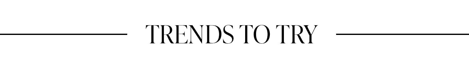 Trends To Try.