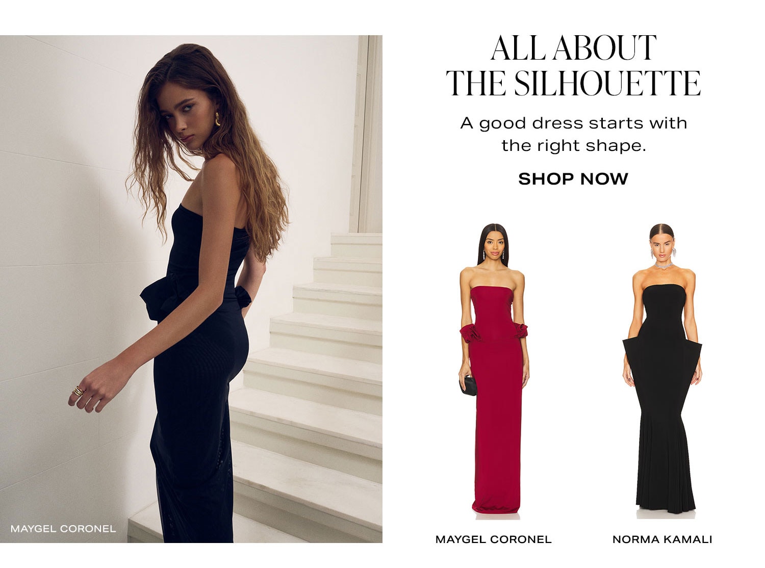 All About The Silhouette. A good dress starts with the right shape. Shop Now.