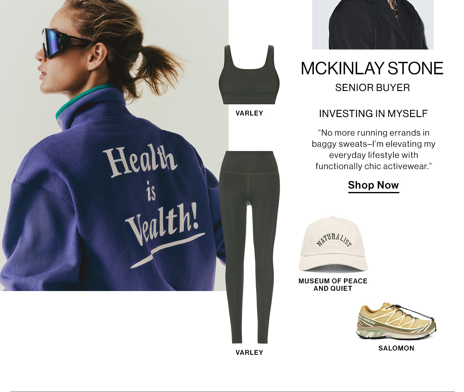 MCKINLAY STONE, SENIOR BUYER HED: INVESTING IN MYSELF DEK: “No more running errands in baggy sweats–I’m elevating my everyday lifestyle with functionally chic activewear.” CTA: Shop Now