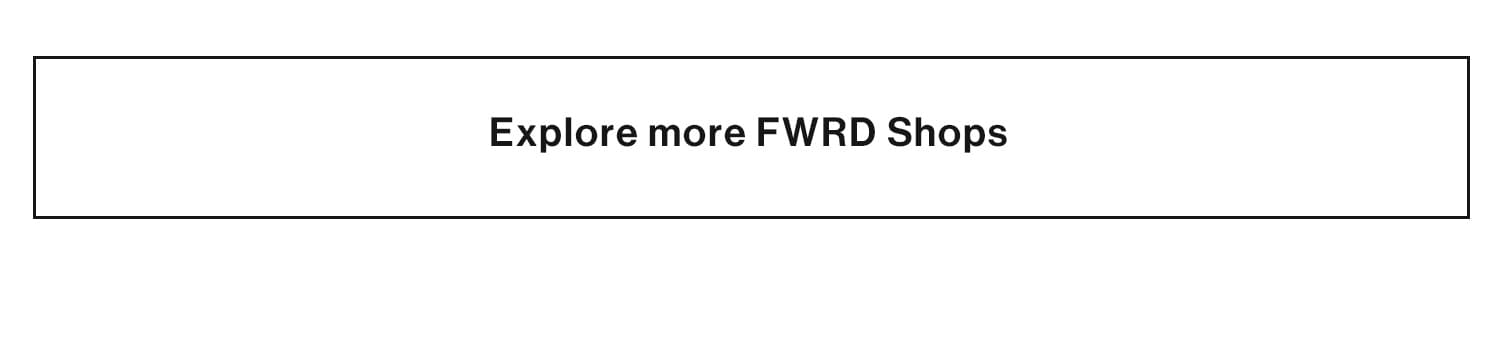 Explore More FWRD Shops