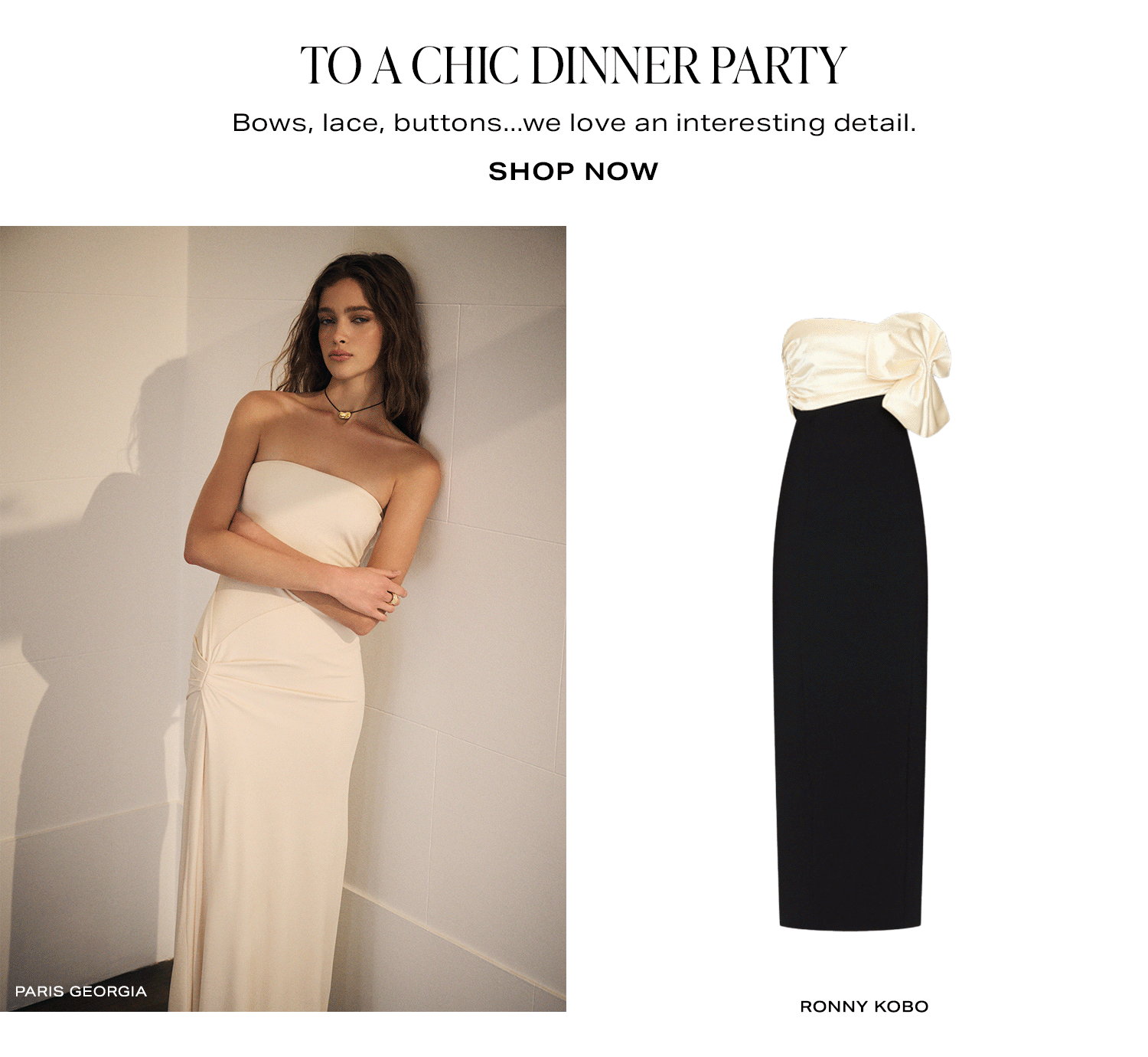 To A Chic Dinner Party. Bows, lace, buttons...we love an interesting detail. Shop Now.