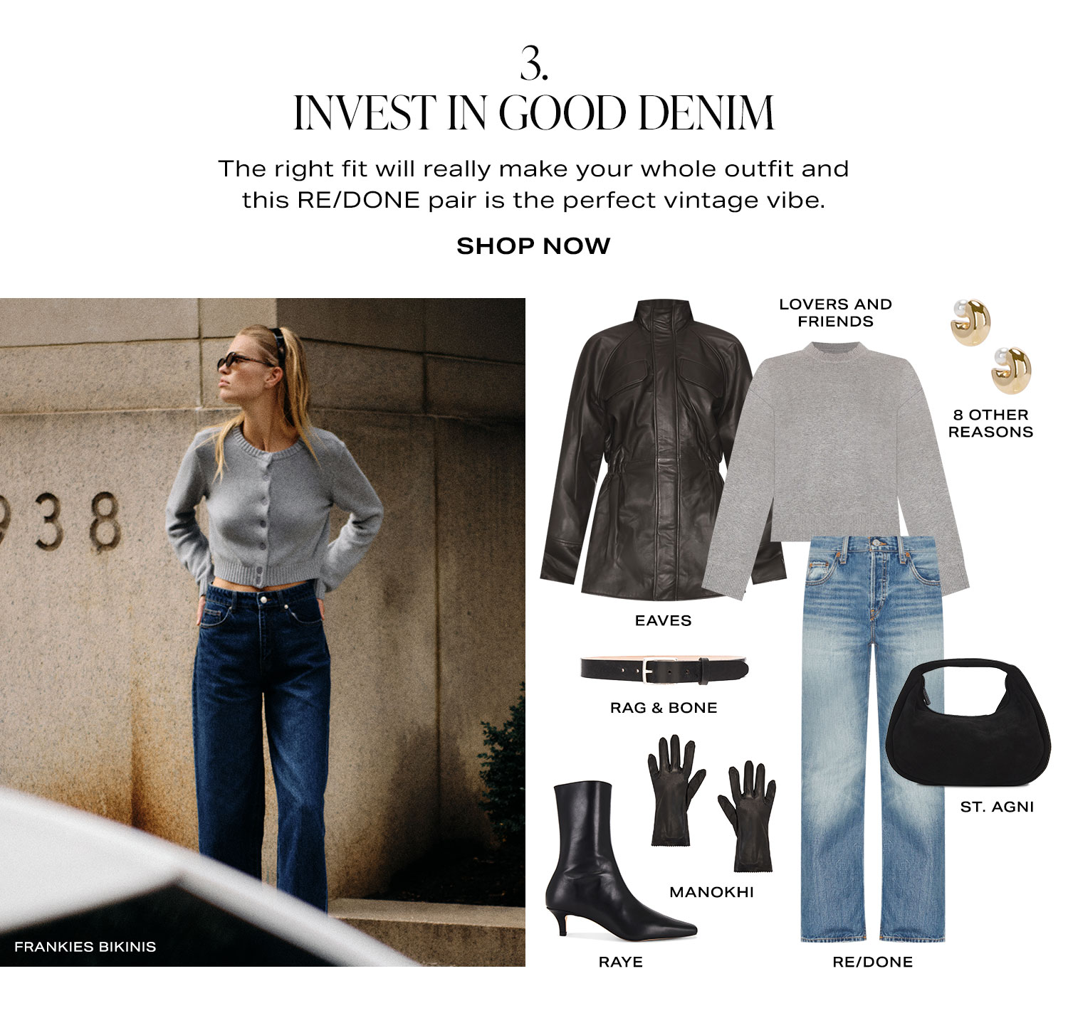 3. Invest In Good Denim. The right fit will really make your whole outfit and this RE/DONE pair is the perfect vintage vibe. Product Assortment. Shop Now.