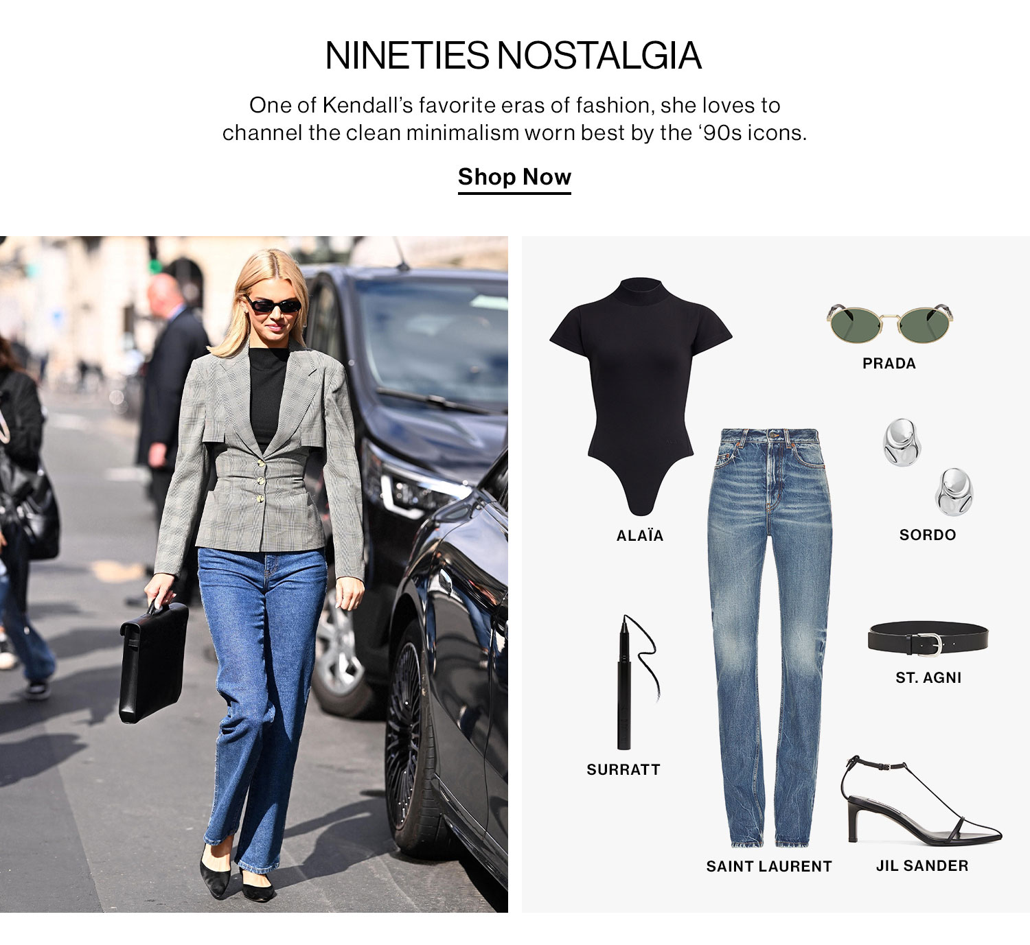 NINTIES NOSTAGIA. One of Kendall’s favorite eras of fashion, she loves to channel the clean minimalism worn best by the ‘90s icons. Product Assortment. Shop Now.