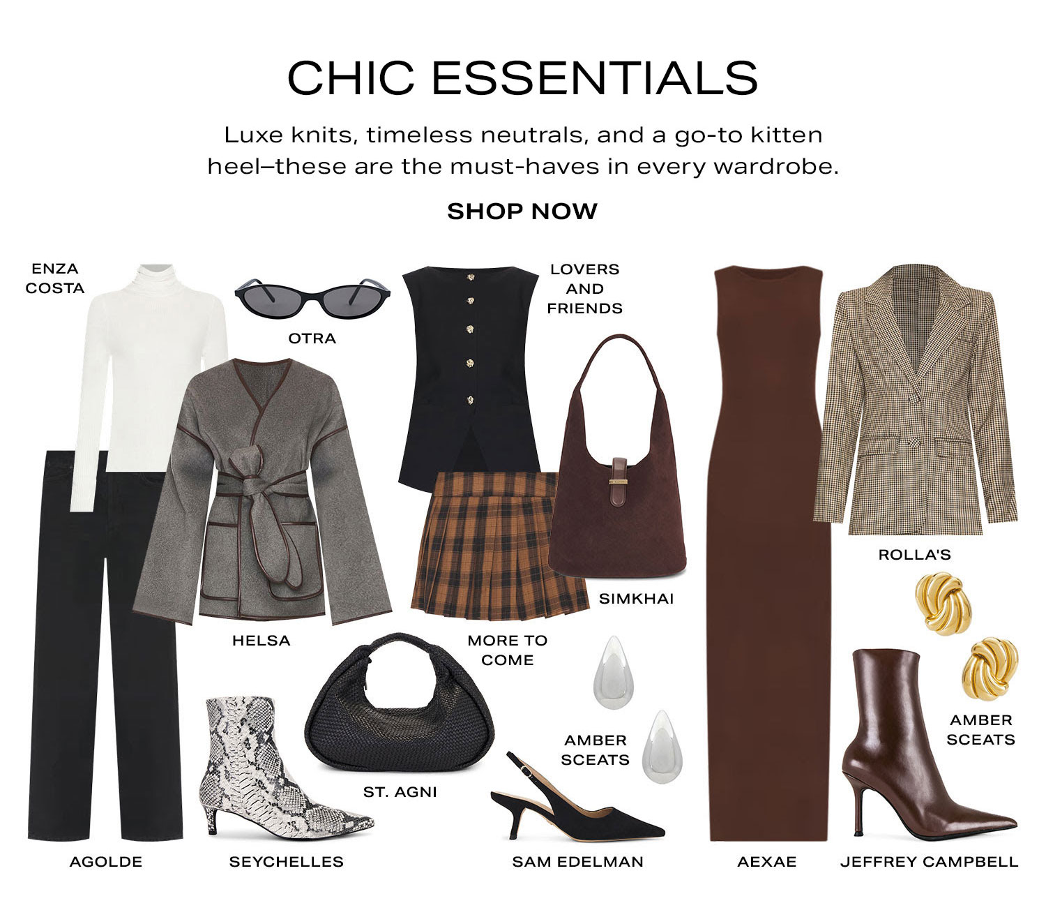 Chic Essentials. Luxe knits, timeless neutrals, and a go-to kitten heel-these are the must-haves in every wardrobe. Product Assortment. Shop Now.