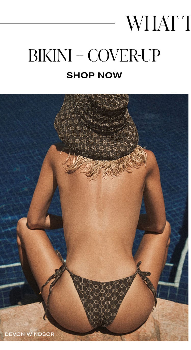 What To Pack. Bikini + Cover-Up. Shop Now.
