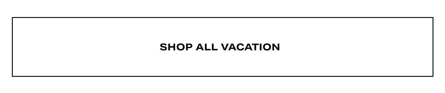 Shop All Vacation.