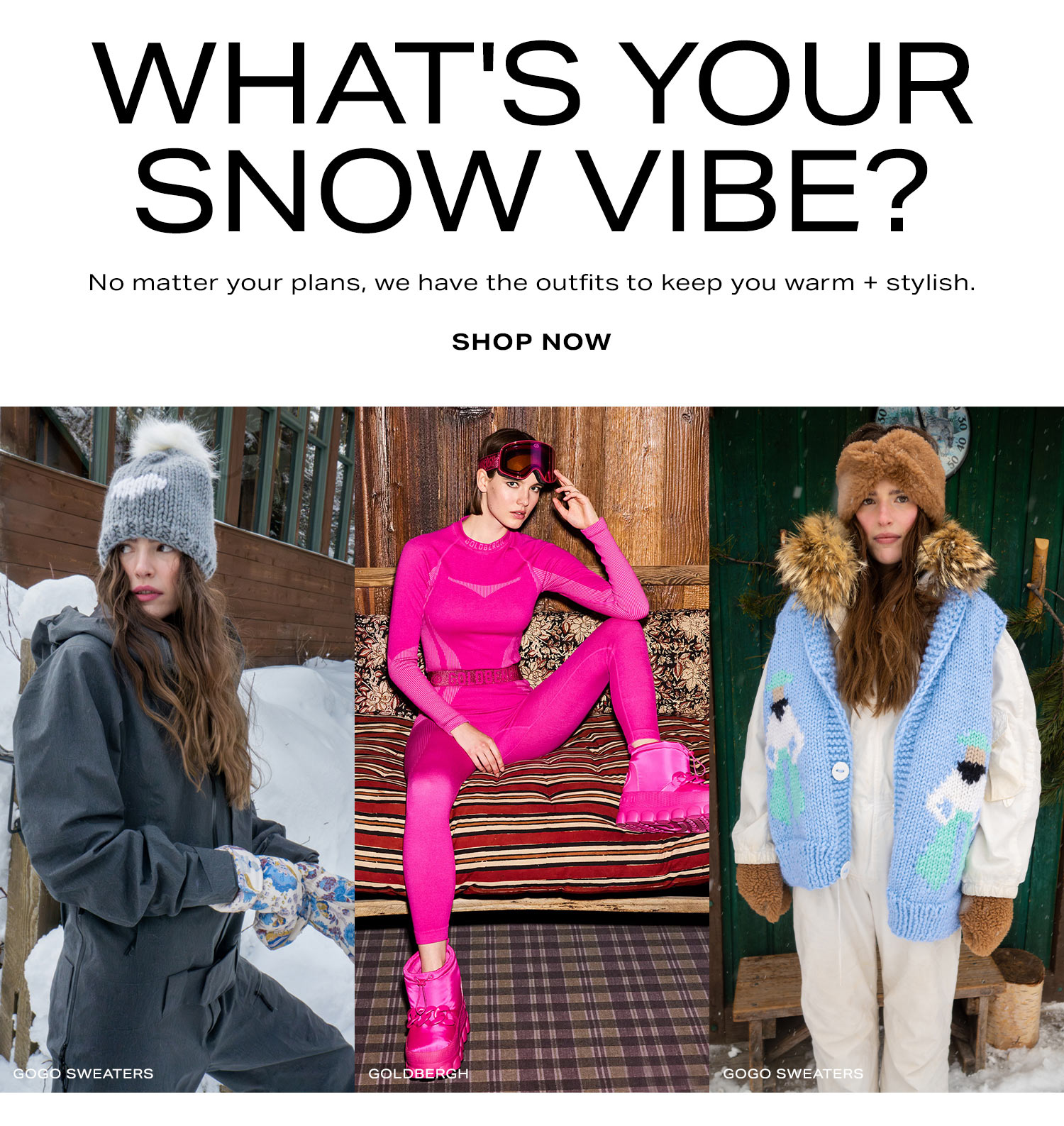 What's Your Snow Vibe? Shop Now.