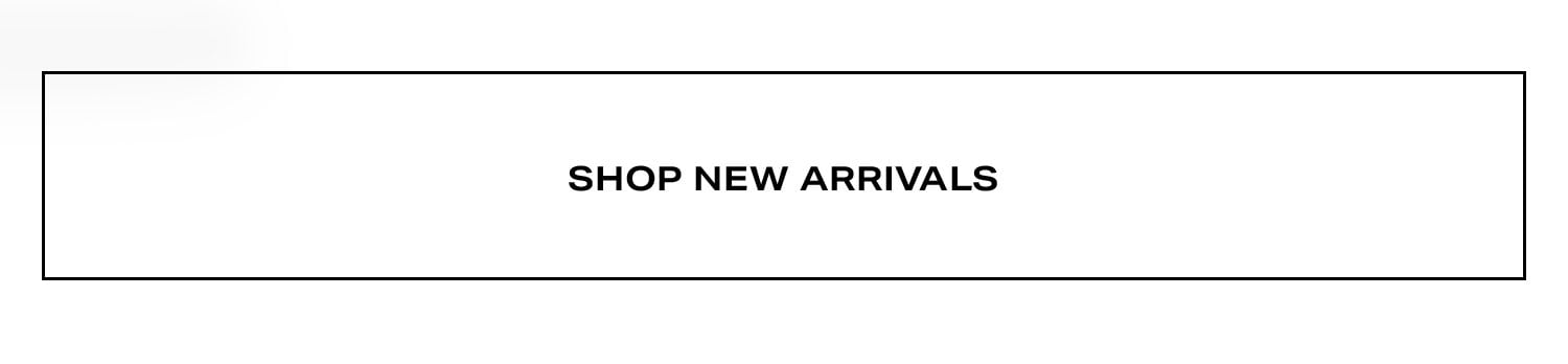 SHOP NEW ARRIVALS.