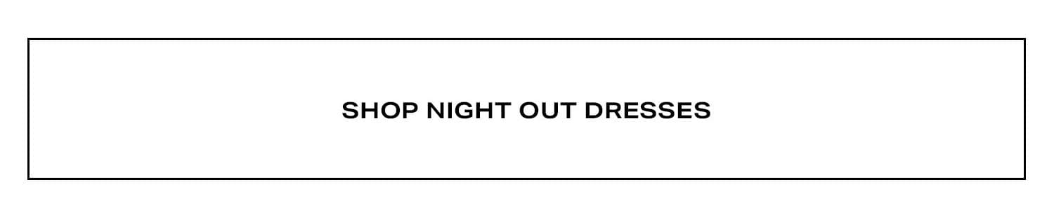 Shop Night Out Dresses