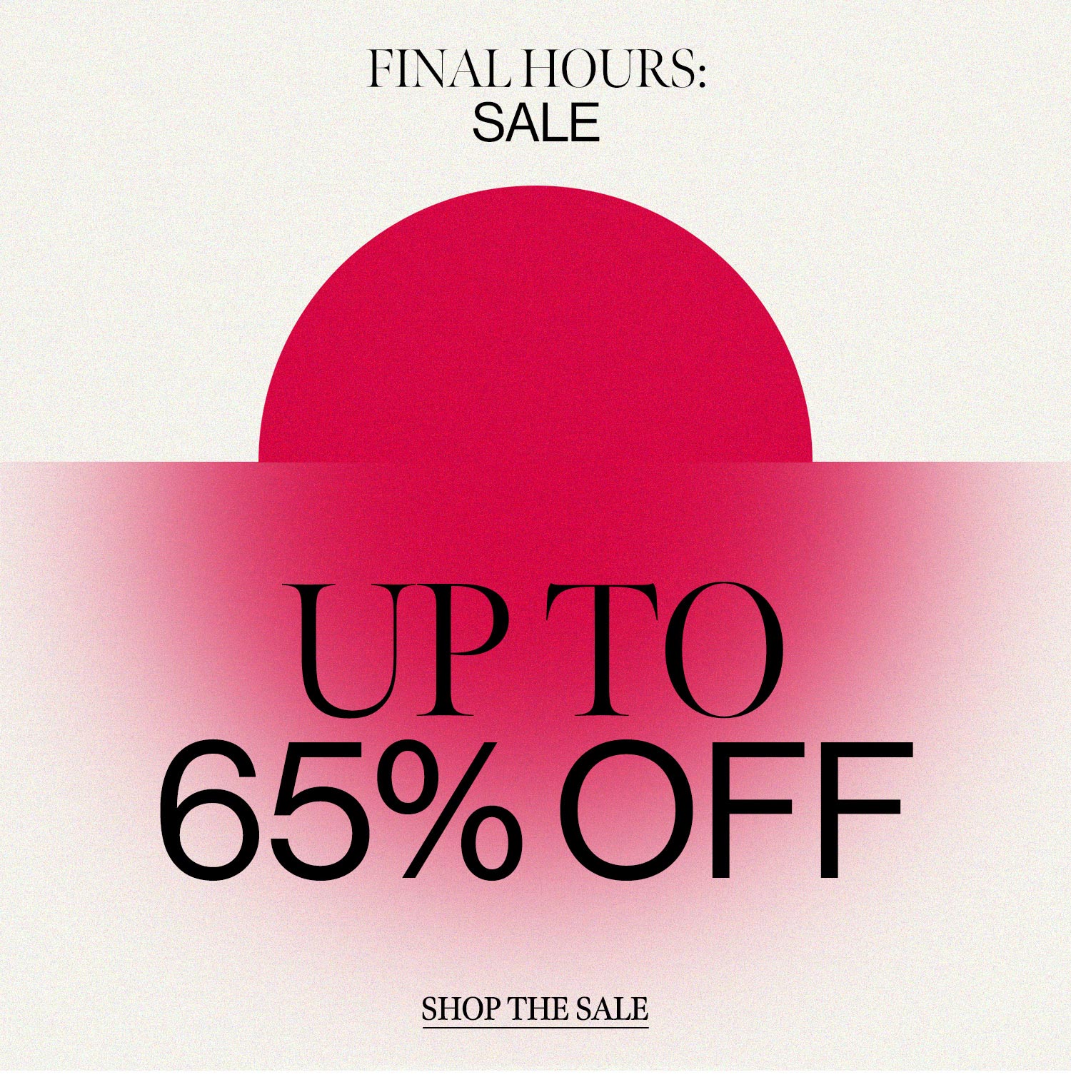 FINAL HOURS: SALE Up to 65% oFf. Shop The Sale