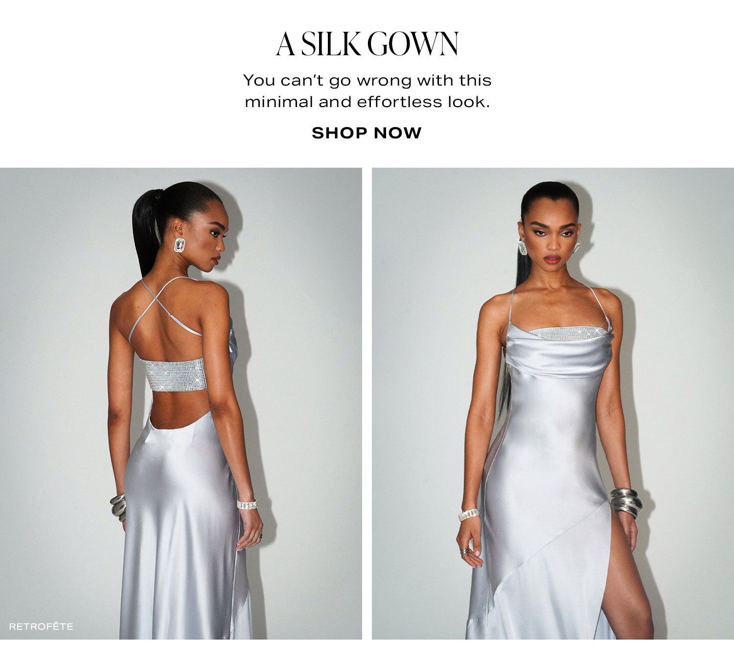 A Silk Gown. You can't go wrong with this minimal and effortless look. Shop Now.