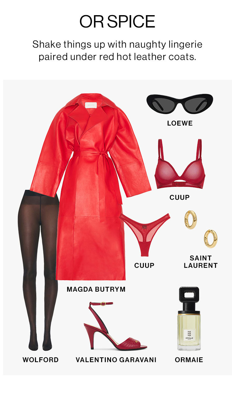 OR SPICE. Shake things up with naughty lingerie paired under red hot leather coats. Product Assortment.