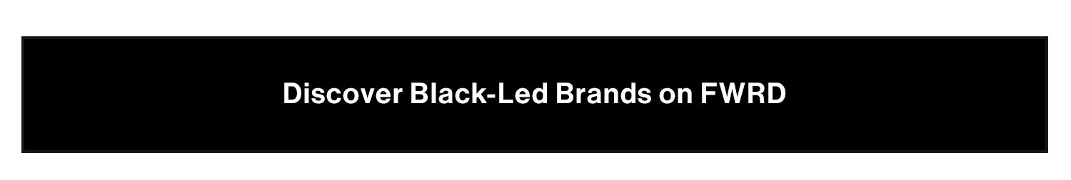 Discover Black-Led Brands on FWRD