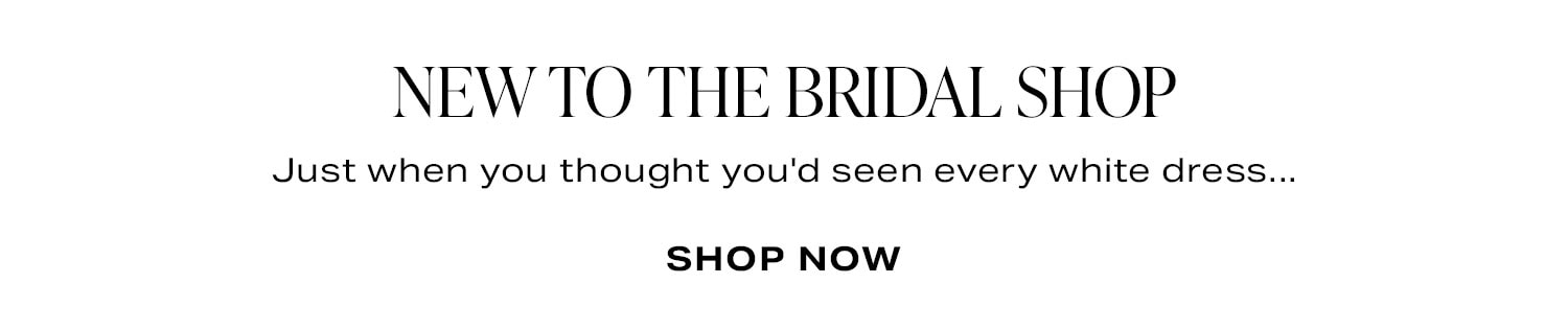 New To The Bridal Shop