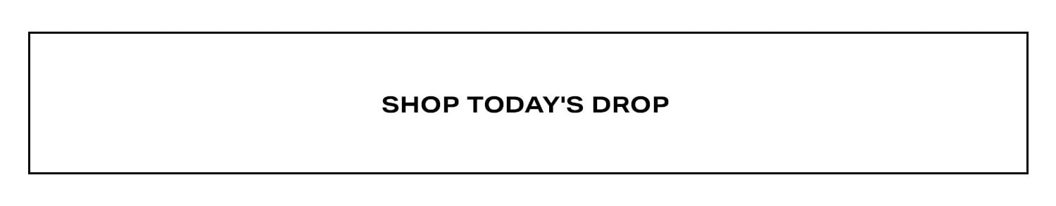 Shop Today's Drop.