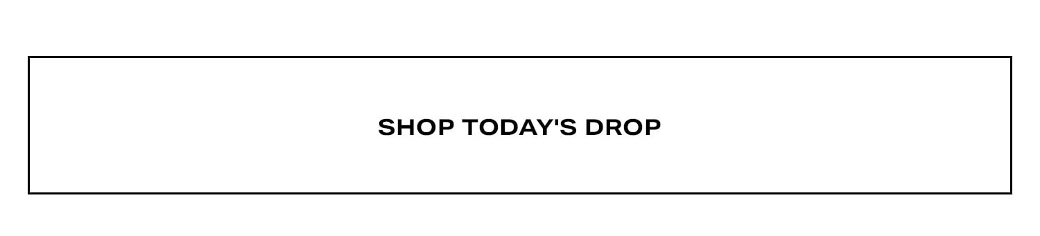Shop Today's Drop.