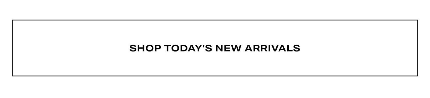 Shop Today's New Arrivals.