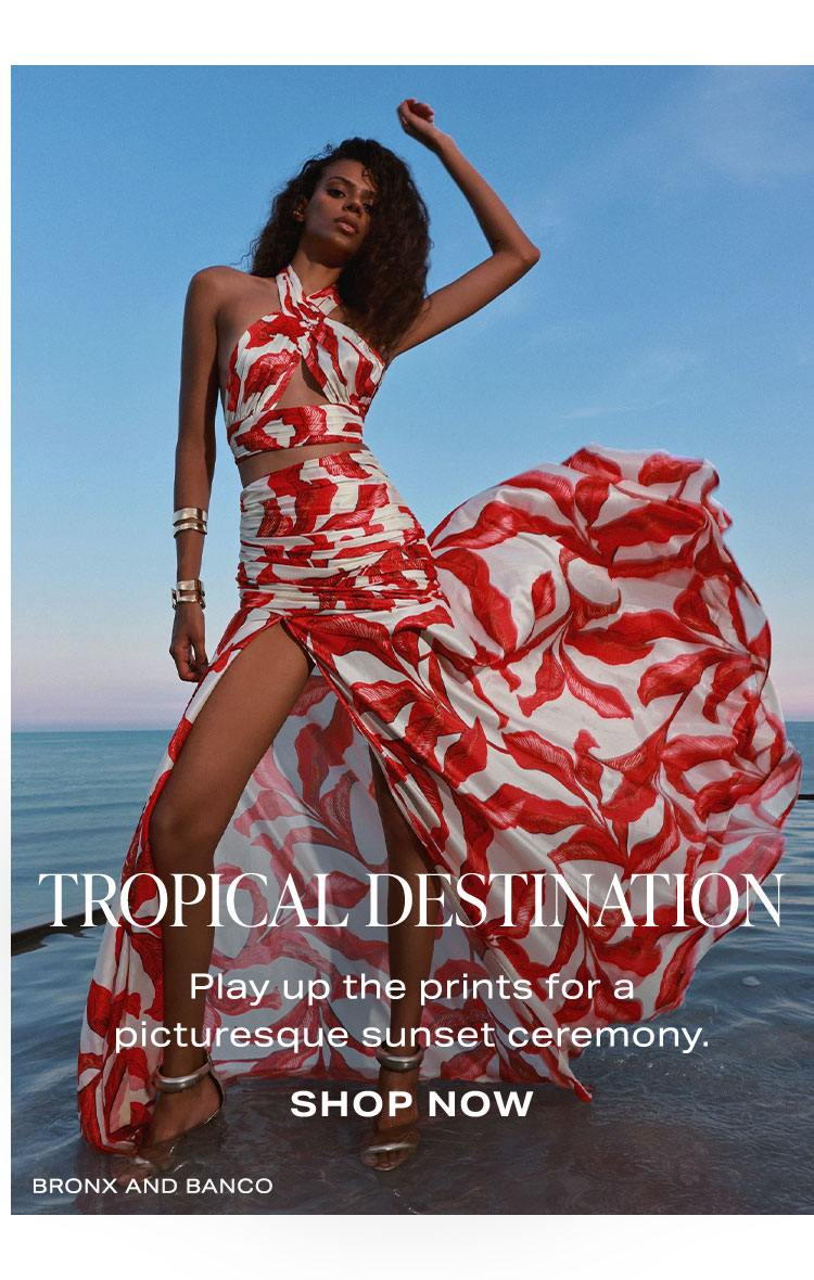Tropical Destination. Play up the sequins for a picturesque sunset ceremony. Shop Now.