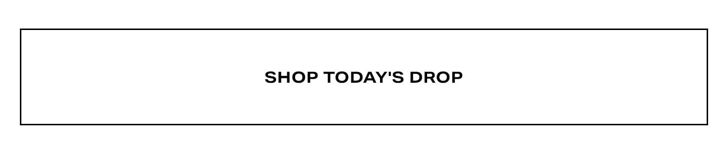 Shop Today's Drop.