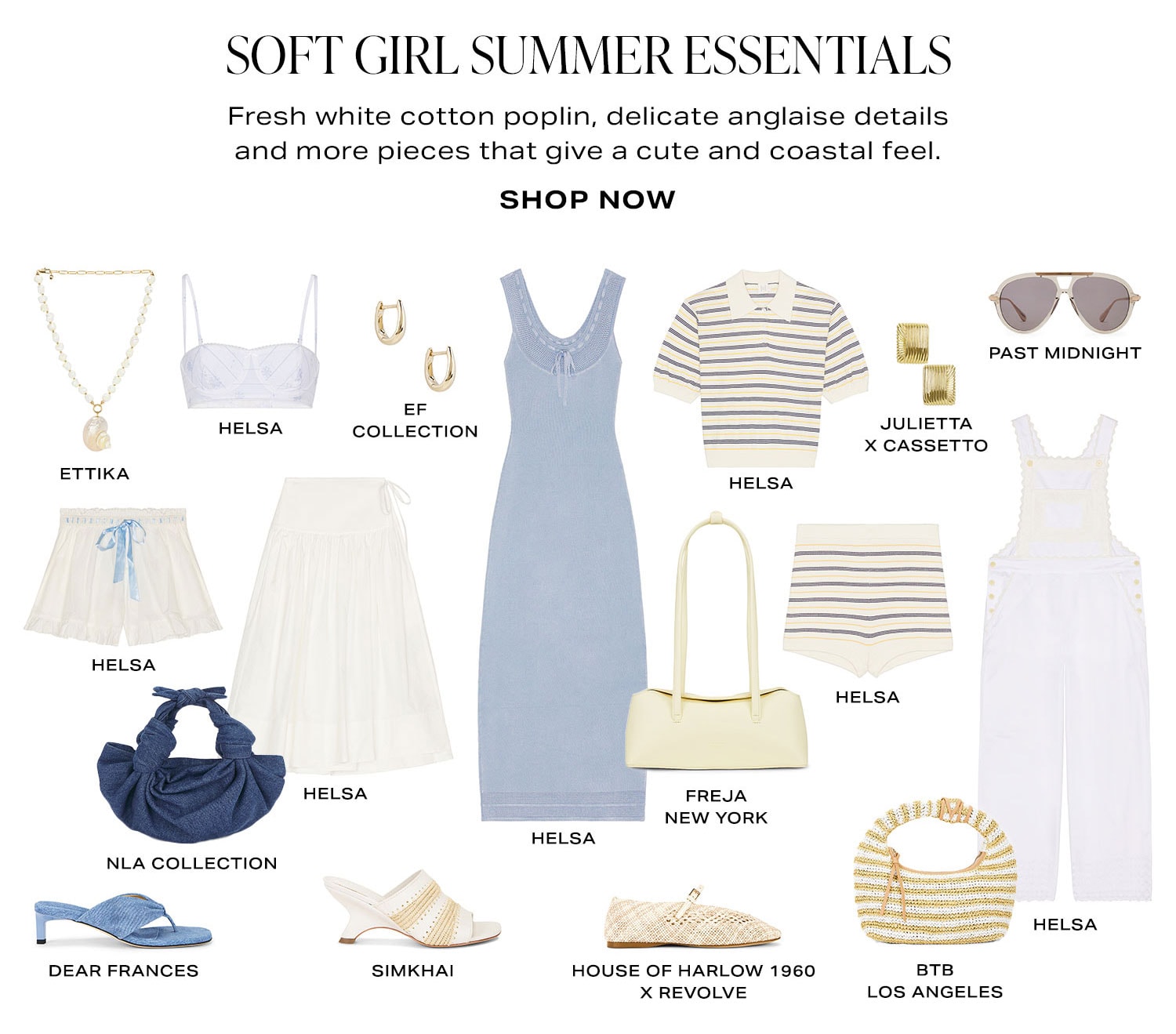 Soft Girl Summer Essentials. Fresh white cotton poplin, delicate anglaise and more coastal-inspired details. Product Assortment. Shop Now.