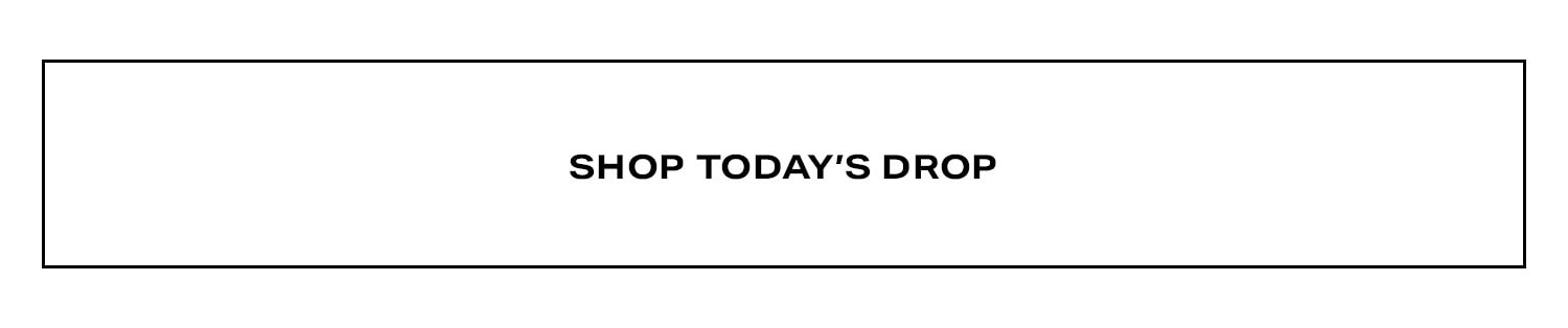 Shop Today's Drop.