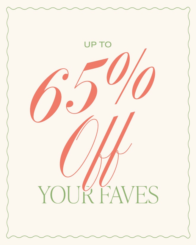 Up To 65% Off Your Faves