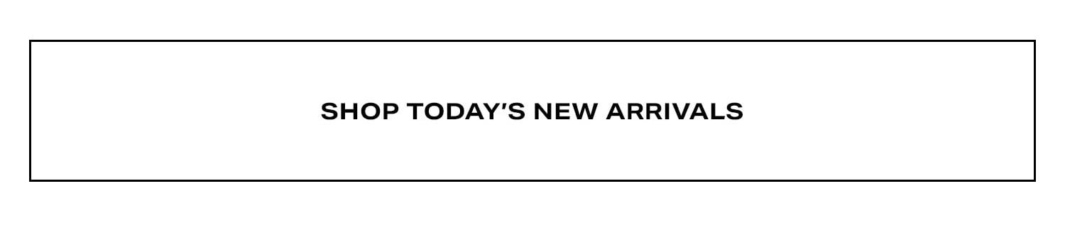 Shop Today's New Arrivals.