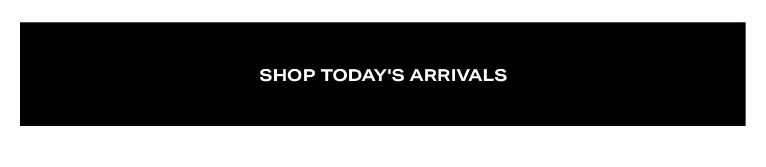 Shop Today's Arrivals.