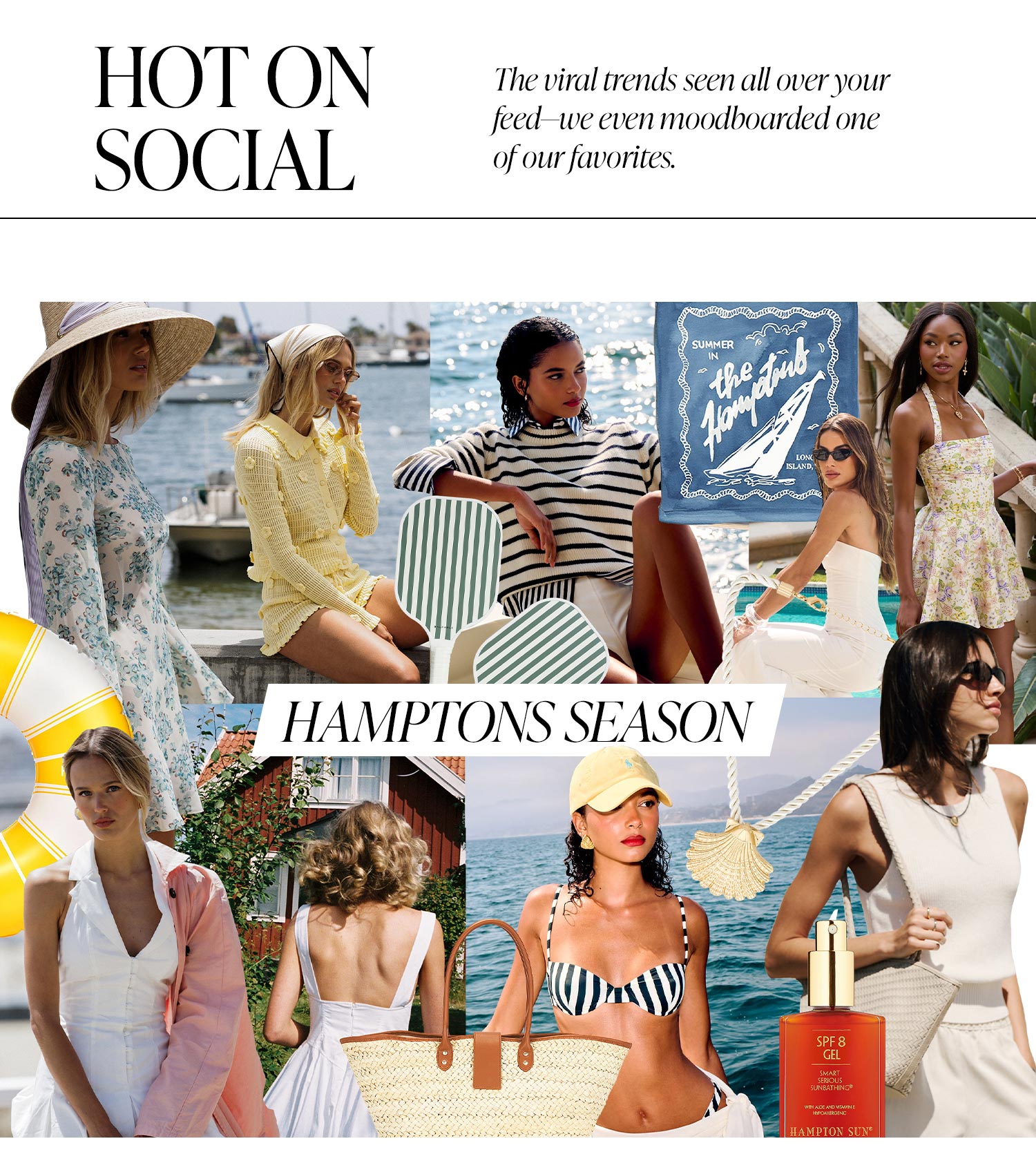 Hot On Social. The viral trends seen all over your feed-we even moodboarded one of our favorites. Hamptons Season.