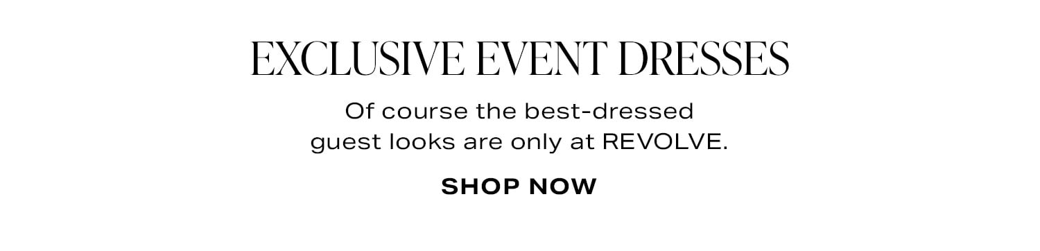 Exclusive Event Dresses. Of course the best-dressed guest looks are only at REVOLVE.